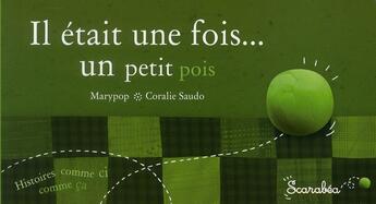 Couverture du livre « Il était une fois...un petit pois » de Coralie Saudo et Marypop aux éditions Scarabea