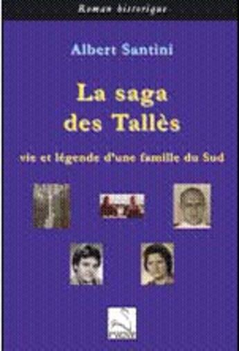 Couverture du livre « La saga des Tallès ; vie et légende d'une famille du sud » de Albert Santini aux éditions Editions Du Cygne