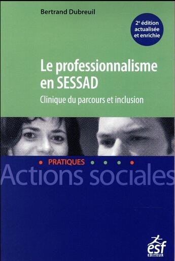 Couverture du livre « Le professionnalisme en SESSAD » de Dubreuil Bertrand aux éditions Esf Editeur