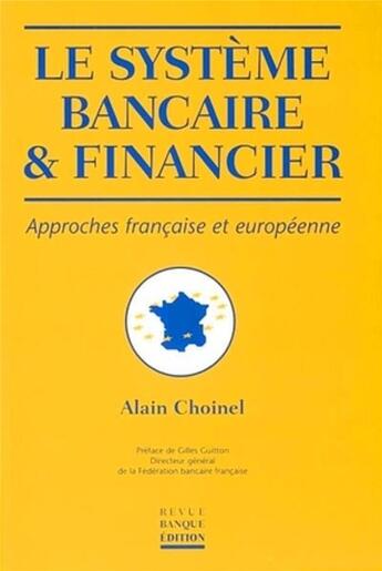 Couverture du livre « Le système bancaire et financier : Approches française et européenne » de Alain Choinel aux éditions Revue Banque