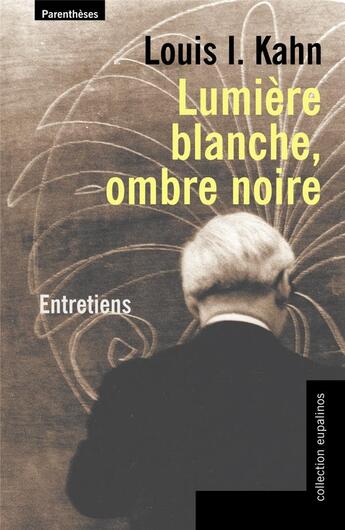 Couverture du livre « Lumière blanche, ombre noire ; entretiens » de Louis I. Kahn aux éditions Parentheses