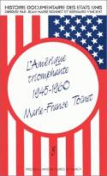 Couverture du livre « Histoire documentaire des États-Unis ; l'Amérique triomphante : 1945-1960 » de Marie-France Toinet et Jean-Marie Bonnet et Bernard Vincent aux éditions Pu De Nancy