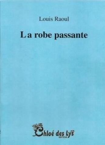 Couverture du livre « La robe passante » de Raoul Louis aux éditions Chloe Des Lys