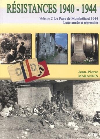 Couverture du livre « Résistances 1940-1944 t.2 ; le pays de Montbeliard 1944 : lutte armée et répression » de Jean-Pierre Marandin aux éditions Cetre