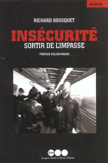 Couverture du livre « Insecurite ; Sortir De L'Impasse » de R Bousquet aux éditions Jm Laffont - Lpm