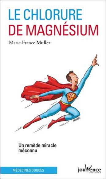 Couverture du livre « Le chlorure de magnesium ; un remède miracle méconnu » de Marie-France Muller aux éditions Jouvence