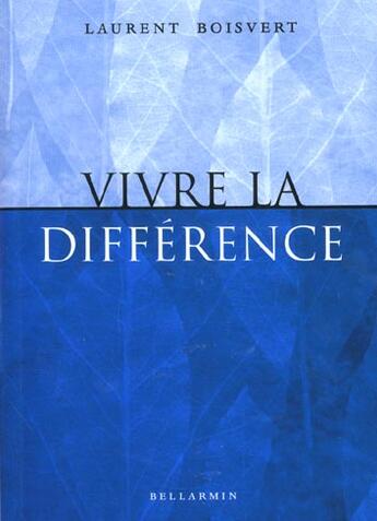 Couverture du livre « Vivre la difference » de Boisvert L aux éditions Bellarmin