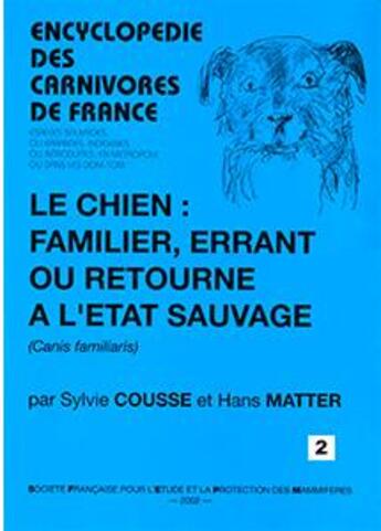 Couverture du livre « Le chien familier, errant ou retourné à l'état sauvage (canis familiaris) » de Hans Matter et Sylvie Cousse aux éditions Mnhn