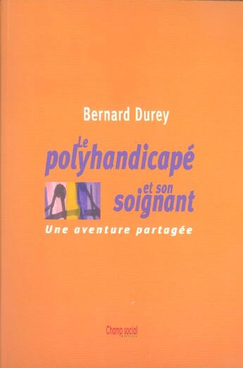 Couverture du livre « Polyhandicape Et Son Soignant (édition 2004) » de Bernard Durey aux éditions Champ Social