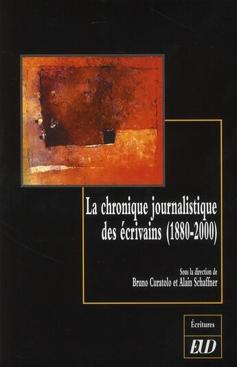 Couverture du livre « La chronique journalistique des écrivains (1880-200) » de Schaffner et Curatolo aux éditions Pu De Dijon