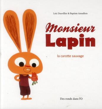 Couverture du livre « Monsieur lapin t.1 ; la carotte sauvage » de Loic Dauvillier et Baptiste Amsallem aux éditions Des Ronds Dans L'o