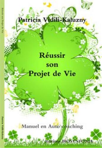 Couverture du livre « Réussir son projet de vie ; manuel d'auto-coaching » de Patricia Vidili-Kaluzny aux éditions Aet Biosynfonia