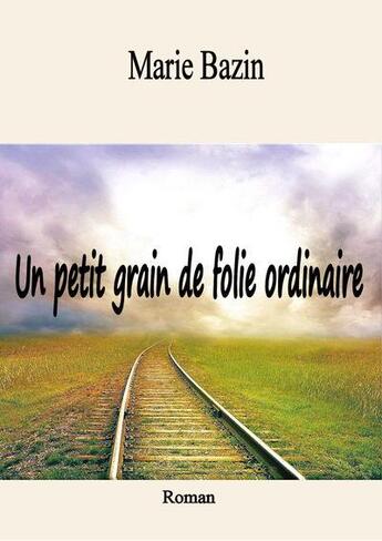 Couverture du livre « Un petit grain de folie ordinaire » de Bazin Marie aux éditions Livres Differents