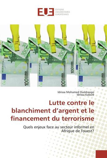 Couverture du livre « Lutte contre le blanchiment d'argent et le financement du terrorisme ; quels enjeux face au secteur informel en Afrique de l'ouest ? » de Idrissa Mohamed Ouedraogo et Idrissa Kabore aux éditions Editions Universitaires Europeennes