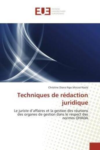 Couverture du livre « Techniques de redaction juridique - le juriste d'affaires et la gestion des reunions des organes de » de Ngo Moussi Nsola C D aux éditions Editions Universitaires Europeennes