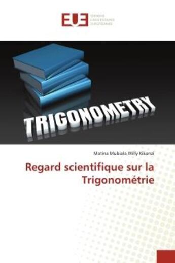 Couverture du livre « Regard scientifique sur la Trigonométrie » de Matina Mubiala Willy Kikonzi aux éditions Editions Universitaires Europeennes