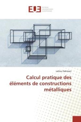 Couverture du livre « Calcul pratique des éléments de constructions métalliques » de Lahlou Dahmani aux éditions Editions Universitaires Europeennes