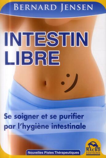 Couverture du livre « Intestin libre ; se soigner et se purifier par l'hygiène intestinale » de Bernard Jensen aux éditions Macro Editions