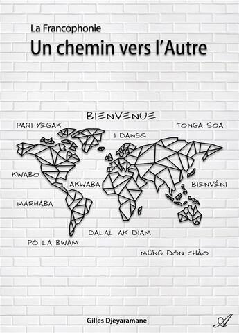 Couverture du livre « La francophonie - un chemin vers l autre » de Gilles Djeyaramane aux éditions Atramenta