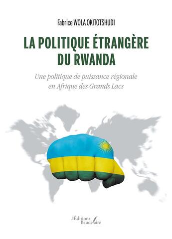 Couverture du livre « La politique etrangere du rwanda - une politique de puissance regionale en afrique des grands lacs » de Wola Okitotshudi F. aux éditions Baudelaire