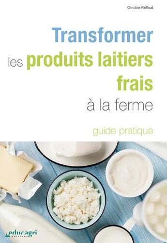 Couverture du livre « Transformer les produits laitiers frais à la ferme : guide pratique » de Francois Dudez aux éditions Educagri