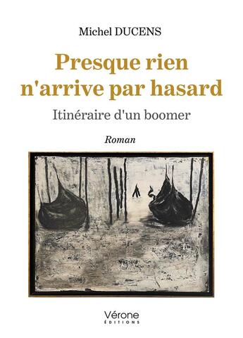 Couverture du livre « Presque rien n'arrive par hasard : Itinéraire d'un boomer » de Michel Ducens aux éditions Verone