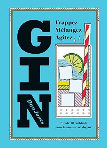 Couverture du livre « Gin ; plus de 10 cocktails pour les amoureux du gin ; frappez, mélangez, agitez » de Dan Jones aux éditions L'imprevu