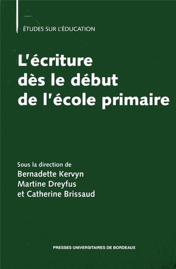 Couverture du livre « L'écriture dès le début de l'école primaire » de Martine Dreyfus et Catherine Brissaud et Collectif et Bernadette Kervyn aux éditions Pu De Bordeaux