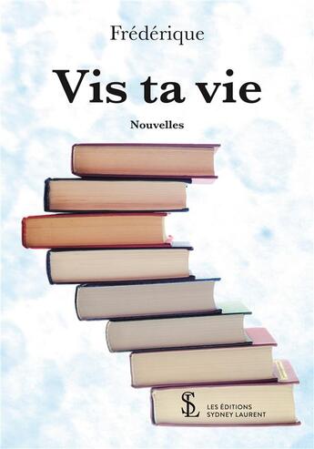 Couverture du livre « Vis ta vie » de Frederique aux éditions Sydney Laurent