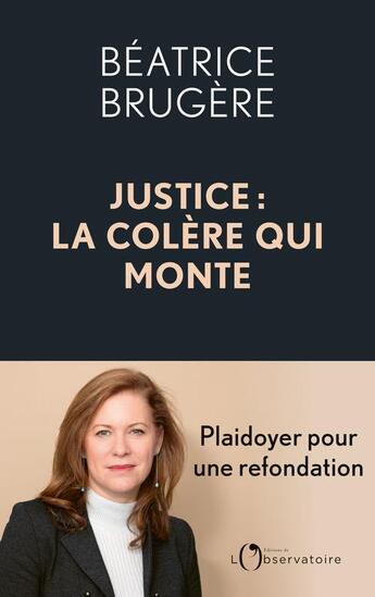 Couverture du livre « Justice : la colère qui monte, plaidoyer pour une refondation » de Beatrice Brugere aux éditions L'observatoire