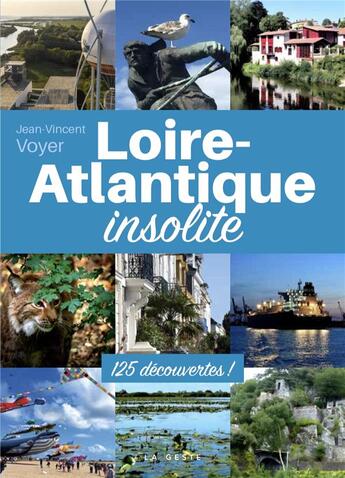 Couverture du livre « LOIRE-ATLANTIQUE INSOLITE (GESTE) (COLL. BEAU PETIT PAYS ) » de Jean-Vincent Voyer aux éditions Geste