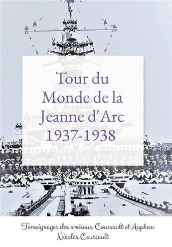 Couverture du livre « Tour du Monde de la Jeanne d'Arc, 1937-1938 : Histoire d'une famille française : la Seconde Guerre mondiale - Tome 1 » de Nicolas Coursault aux éditions Bookelis