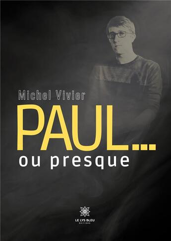 Couverture du livre « Paul... Ou presque » de Michel Vivier aux éditions Le Lys Bleu