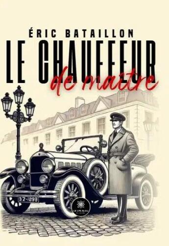 Couverture du livre « Le chauffeur de maître » de Eric Bataillon aux éditions Le Lys Bleu