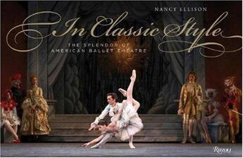 Couverture du livre « In classic style: the splendor of american ballet theatre » de Nancy Ellison aux éditions Rizzoli