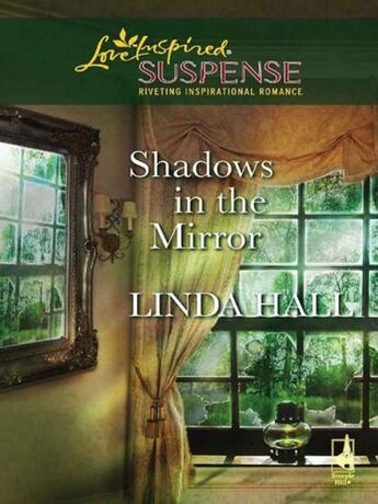 Couverture du livre « Shadows in the Mirror (Mills & Boon Love Inspired Suspense) » de Hall Linda aux éditions Mills & Boon Series