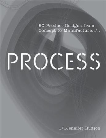 Couverture du livre « Process 50 product designs from concept to manufacture (1st ed.) » de Jennifer Hudson aux éditions Laurence King