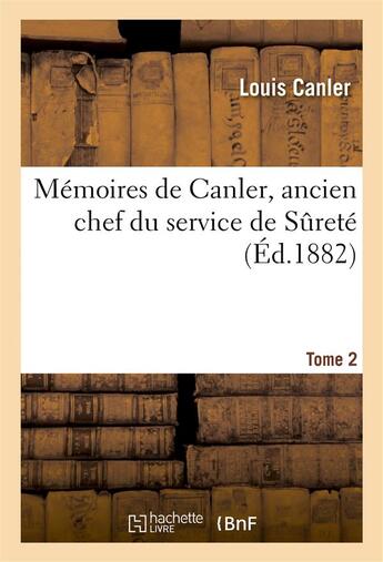 Couverture du livre « Memoires de canler, ancien chef du service de surete. t. 2 » de Canler Louis aux éditions Hachette Bnf