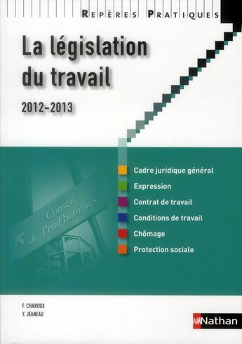 Couverture du livre « La législation du travail 2012/2013 » de Francoise Charoux et Yvonne Jeaneau aux éditions Nathan