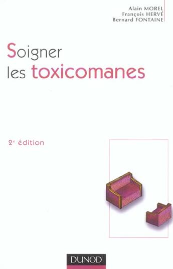 Couverture du livre « Soigner les toxicomanes - 2ème édition (2e édition) » de François Hervé et Bernard Fontaine et Alain Morel aux éditions Dunod