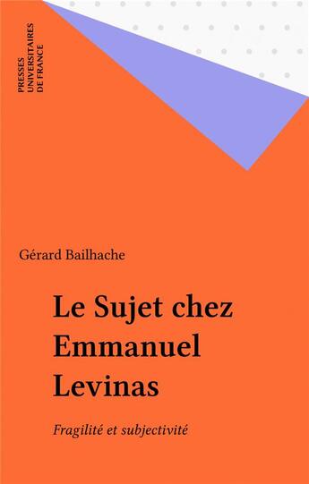 Couverture du livre « Le sujet chez emmanuel levinas » de Gerard Bailhache aux éditions Puf