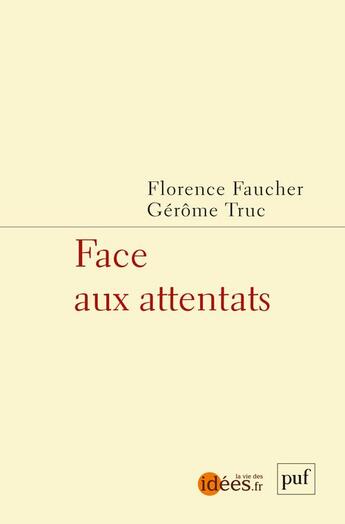 Couverture du livre « Face aux attentats » de Gerome Truc et Florence Faucher aux éditions Puf