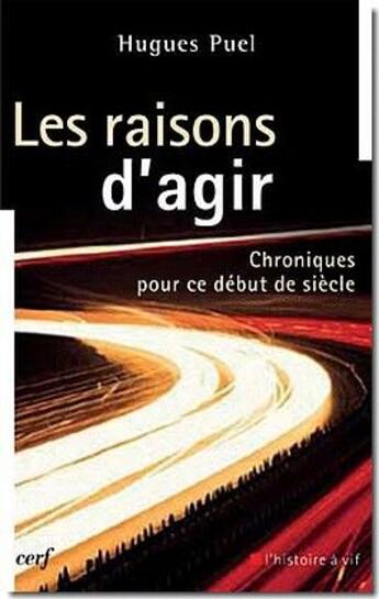 Couverture du livre « Les raisons d'agir ; chroniques pour ce début de siècle » de Puel H aux éditions Cerf