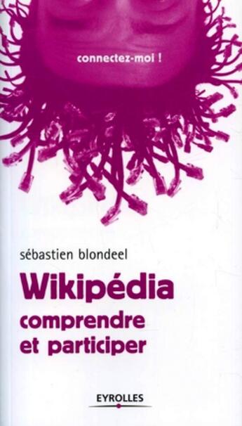 Couverture du livre « Wikipédia : comprendre et participer » de Sebastien Blondeel aux éditions Eyrolles