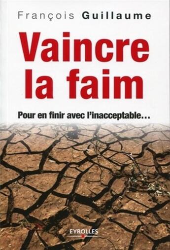 Couverture du livre « Vaincre la faim ; pour en finir avec l'inacceptable... » de Francois Guillaume aux éditions Organisation