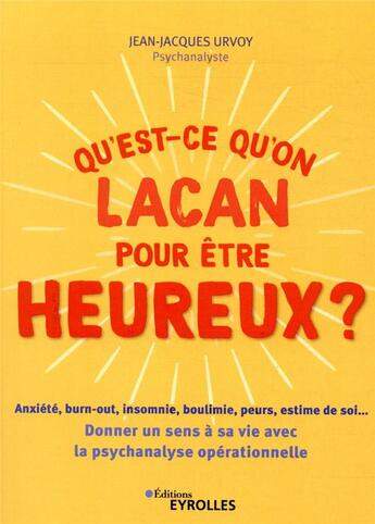 Couverture du livre « Qu'est-ce qu'on Lacan pour être heureux ? » de Jean-Jacques Urvoy aux éditions Eyrolles