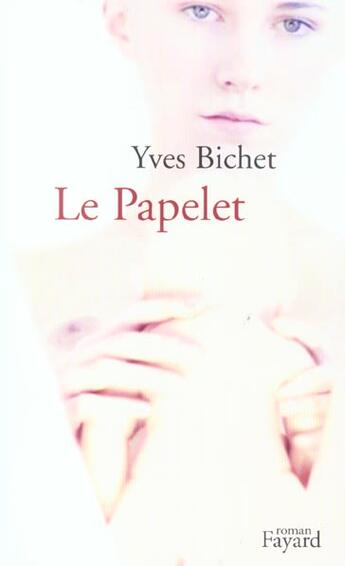 Couverture du livre « Le Papelet » de Yves Bichet aux éditions Fayard