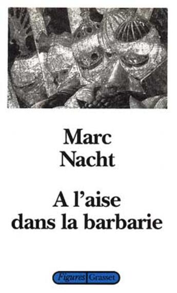 Couverture du livre « A l'aise dans la barbarie » de Marc Nacht aux éditions Grasset Et Fasquelle