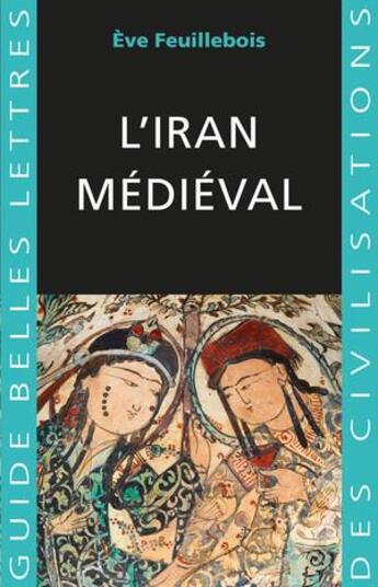 Couverture du livre « L'Iran médiéval » de Eve Feuillebois aux éditions Belles Lettres