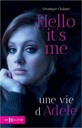 Couverture du livre « Hello it's me ; une vie d'Adele » de Veronique Chalmet aux éditions Hors Collection